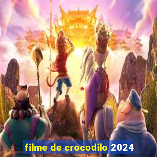 filme de crocodilo 2024